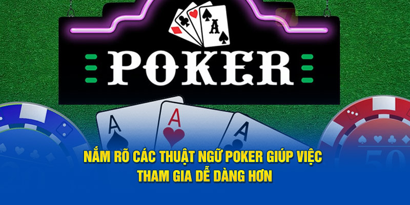 nam-ro-cac-thuat-ngu-poker-giup-viec-tham-gia-de-dang-hon