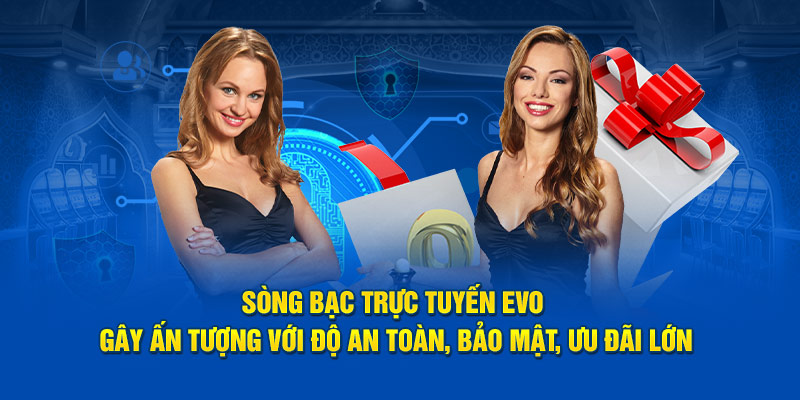 song-bac-truc-tuyen-evo-gay-an-tuong-voi-do-an-toan-bao-mat-uu-dai-lon