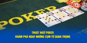 thuat-ngu-poker-kham-pha-ngay-nhung-cum-tu-quan-trong